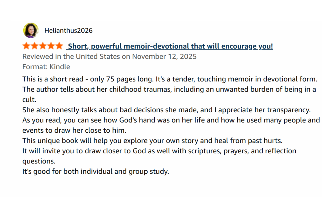 The story within you book review expansion The story within you book review expansion This is a short read - only 75 pages long. It's a tender, touching memoir in devotional form. The author tells about her childhood traumas, including an unwanted burden of being in a cult. She also honestly talks about bad decisions she made, and I appreciate her transparency. As you read, you can see how God's hand was on her life and how he used many people and events to draw her close to him. This unique book will help you explore your own story and heal from past hurts. It will invite you to draw closer to God as well with scriptures, prayers, and reflection questions. It's good for both individual and group study.